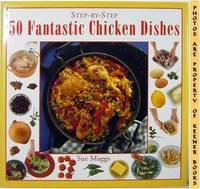 Step - By - Step 50 Fantastic Chicken Dishes Step - By - Step 50 Fantastic Chicken Dishes