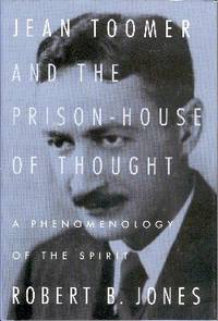 Jean Toomer and the Prison-House of Thought: A Phenomenology of the Spirit Jean Toomer and the Prison-House of Thought: A Phenomenology of the Spirit
