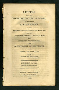 Letter from the Secretary of the Treasury, Transmitting a Statement of the Monies Expended during the Year 1809, for the Discharge of Miscellaneous Claims not Otherwise Provided for; and a Statement of Contracts, made during the same year, by or under his direction. January 25, 1810