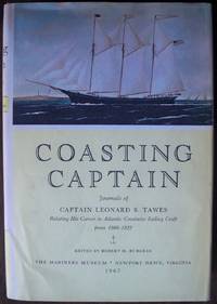 COASTING CAPTAIN: JOURNALS OF CAPTAIN LEONARD S. TAWES, RELATING HIS CAREER IN ATLANTIC COASTWISE SAILING CRAFT FROM 1868-1922 ( MARINERS MUSEUM PUBLICATION, NO. 28) COASTING CAPTAIN: JOURNALS OF CAPTAIN LEONARD S. TAWES, RELATING HIS CAREER IN ATLANTIC COASTWISE SAILING CRAFT FROM 1868-1922 ( MARINERS MUSEUM PUBLICATION, NO. 28)