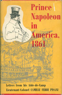 PRINCE NAPOLEON IN AMERICA, 1861: Letters from His Aide-De-Camp PRINCE NAPOLEON IN AMERICA, 1861: Letters from His Aide-De-Camp