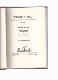 TREBIZOND:  The Last Greek Empire of the Byzantine Era, 1204 - 1461