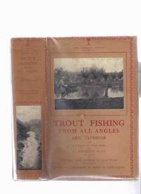 Trout Fishing from All Angles, a Complete Guide to Modern Methods, with a Chapter on trout Scales & The legal Aspect of Fishing --- 250 Illustrations: The Lonsdale Library, Volume II Trout Fishing from All Angles, a Complete Guide to Modern Methods, with a Chapter on trout Scales & The legal Aspect of Fishing --- 250 Illustrations: The Lonsdale Library, Volume II
