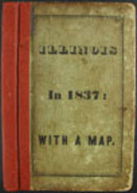 Illinois in 1837; A Sketch descriptive of the situation, boundaries, face of the country, prominent districts, prairies, rivers, minerals, animals, agricultural productions, public lands, plans of internal improvement, manufactures, &c. of the State of Illinois: also, suggestions to emigrants, sketches of the counties, cities, and principal towns in the state: together with a letter on the cultivation of the prairies, By the Hon. H. L. Ellsworth. To which are annexed the letters from a rambler in the west
