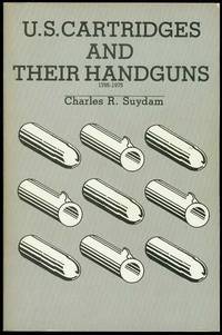 U.S. Cartridges and Their Handguns, 1795-1975