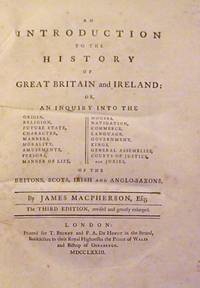An Introduction to the History of Great Britain and Ireland:Or,  An Inquiry into the ... Britons, Irish, Scots and Anglo-Saxons