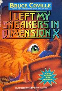I Left My Sneakers in Dimension X: A Rod Allbright Alien Adventure I Left My Sneakers in Dimension X: A Rod Allbright Alien Adventure