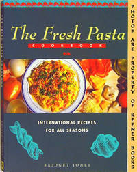 The Fresh Pasta Cookbook (International Recipes For All Seasons) The Fresh Pasta Cookbook (International Recipes For All Seasons)