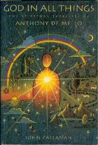 God in All Things: The Spiritual Exercises of Anthony De Mello God in All Things: The Spiritual Exercises of Anthony De Mello