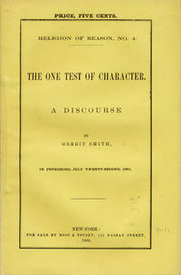 The One Test of Character. A Discourse by . . . in Peterboro, July Twenty-Second, 1860
