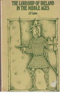THE LORDSHIP OF IRELAND IN THE MIDDLE AGES THE LORDSHIP OF IRELAND IN THE MIDDLE AGES
