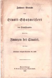 JAHRES=BERICHT DES STAATS=SCHATZMEISTERS VON PENNSYLVANIEN, UBER DIE FINANZEN DES STAATES, FUR DAS FISCALJAHR.1859