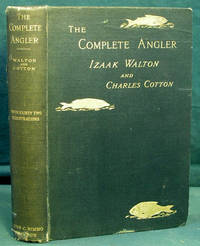 The Complete Angler or The Contemplative Man's Recreation of Izaak Walton and Charles Cotton
