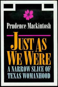 Just As We Were: A Narrow Slice of Texas Womanhood Just As We Were: A Narrow Slice of Texas Womanhood