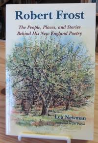 Robert Frost: The People, Places, and Stories Behind His New England Poetry Robert Frost: The People, Places, and Stories Behind His New England Poetry