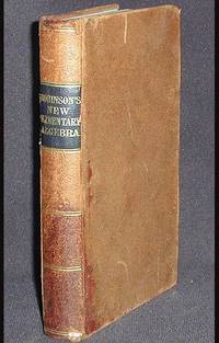 New Elementary Algebra: Containing the Rudiments of the Science, For Schools and Academies