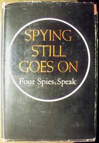 SPYING STILL GOES ON: FOUR SPIES SPEAK SPYING STILL GOES ON: FOUR SPIES SPEAK