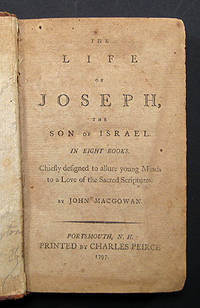THE LIFE OF JOSEPH, THE SON OF ISRAEL. IN EIGHT BOOKS. CHIEFLY DESIGNED TO ALLURE YOUNG MINDS TO A LOVE OF THE SACRED SCRIPTURES