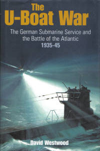 U-Boat War: The German Submarine Service and the Battle of the Atlantic 1935-45
