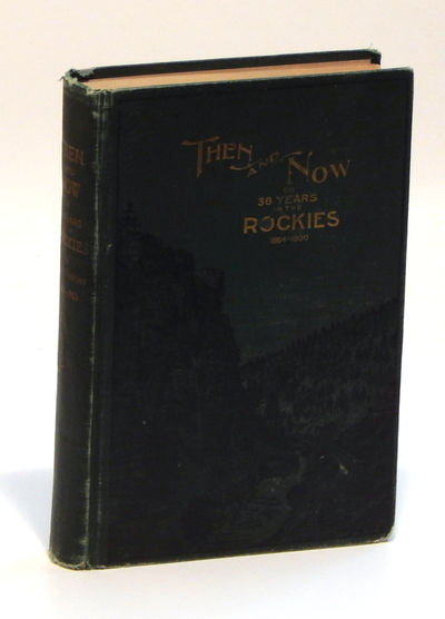 Image for Then and Now; or, Thirty-Six Years in the Rockies