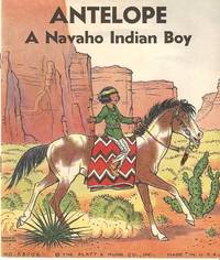 ANTELOPE: A NAVAHO INDIAN BOY ANTELOPE: A NAVAHO INDIAN BOY