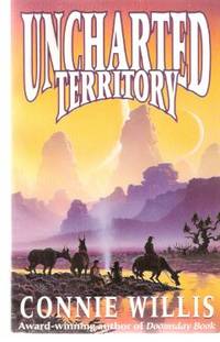 Uncharted Territory ---by Connie Willis - a signed Copy  (includes:  Fire Watch; Even the Queen )