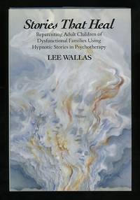 Stories That Heal: Reparenting Adult Children of Dysfunctional Families  Using Hypnotic Stories in Psychotherapy