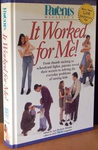 Parents Magazine's It Worked For Me!: From Thumb Sucking To Schoolyard Fights, Parents Reveal Their Secrets To Solving The Everyday Problems Of Raising Kids