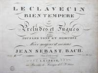 Le Clavecin Bien Tempere ou Preludes et Fugues [Subtitle]: dans tous les tons et demitons du Mode majeur et mineur... Partie [II] Edition nouvelle et corrig&eacute;e. [BWV 870-893]