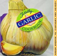 The Totally Garlic Cookbook