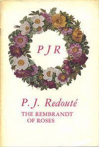 PJR. P.J. Redouté. The Rembrandt of Roses