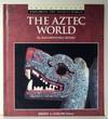 The Aztec World: Smithsonian Exploring the Ancient World