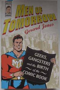Men of Tomorrow: Geeks, Gangsters and the Birth of the Comic Book