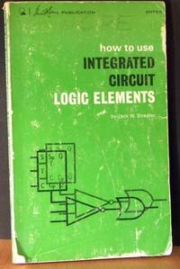 How To Use Integrated-circuit Logic Elements How To Use Integrated-circuit Logic Elements