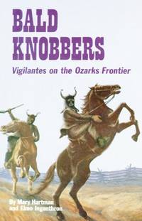 Bald Knobbers : Vigilantes on the Ozarks Frontier