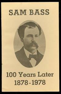 Sam Bass: 100 Years Later 1878-1978 Sam Bass: 100 Years Later 1878-1978