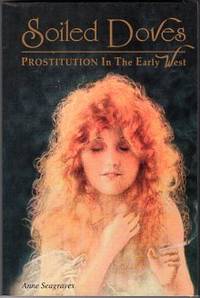 Soiled Doves: Prostitution in the Early West Soiled Doves: Prostitution in the Early West