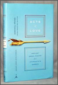 Acts of Love: Ancient Greek Poetry from Aphrodite's Garden Acts of Love: Ancient Greek Poetry from Aphrodite's Garden