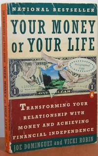 Your Money Or Your Life: Transforming Your Relationship With Money And Achieving Financial Independence Your Money Or Your Life: Transforming Your Relationship With Money And Achieving Financial Independence