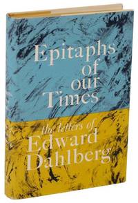 Epitaphs of Our Times: The Letters of Edward Dahlberg