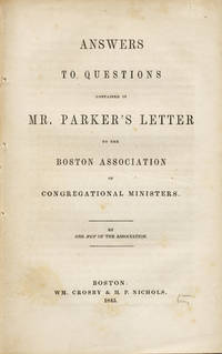 Answers to Questions Contained in Mr. Parker's Letter to the Boston Association of Congregational Ministers. By One Not of the Association