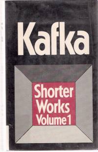 Franz Kafka:  Shorter Works --- Volume 1 (  village Schoolmaster; great Wall of China; Poseidon; The Bridge; Blumfeld, an Elderly Bachelor; On Parables; A little Fable; The truth About Sancho Panza, etc)