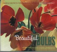 Beautiful Bulbs Simple Secrets For Glorious Gardens Indoors And Out Beautiful Bulbs Simple Secrets For Glorious Gardens Indoors And Out