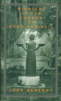 MIDNIGHT IN THE GARDEN OF GOOD AND EVIL: A Savannah Story MIDNIGHT IN THE GARDEN OF GOOD AND EVIL: A Savannah Story