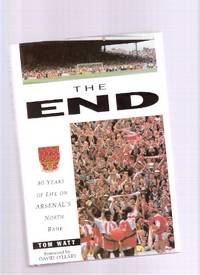 The END:  80 Years of Life on Arsenal's North Bank -a Signed Copy ( Arsenal Football ( Soccer ) Club )( Eighty )