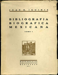 Bibliografía Biográfica Mexicana. Tomo I. Repertorios Biográficos