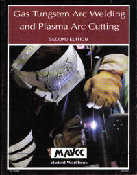 Gas Tungsten Arc Welding and Plasma Arc Cutting Student Workbook Second Edition