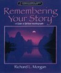 Remembering Your Story,: A Guide for Spiritual Autobiography