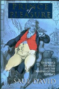 Prince of Pleasure:   The Prince of Wales and the Making of the Regency