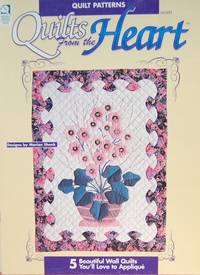 Quilts From The Heart: 5 Beautiful Wall Quilts You'll Love To Applique Quilts From The Heart: 5 Beautiful Wall Quilts You'll Love To Applique